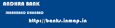 ANDHRA BANK  JHARKHAND DHANBAD    banks information 